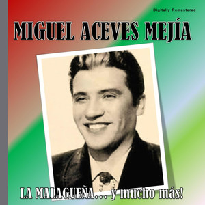 Miguel Aceves Mejía - La Malagueñ