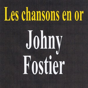 Les Chansons En Or - Johny Fostie