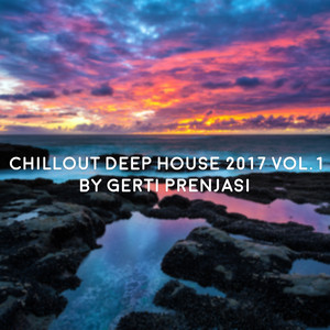 Chillout Deep House 2017, Vol. 1 