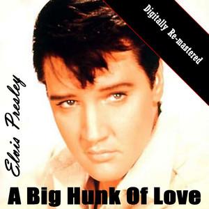 A Big Hunk Of Love (digitally Re-