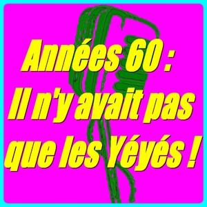 Années 60 : Il N'y Avait Pas Que 