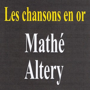 Les Chansons En Or - Mathe Altéry