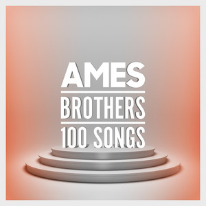 Ames Brothers - 100 Songs