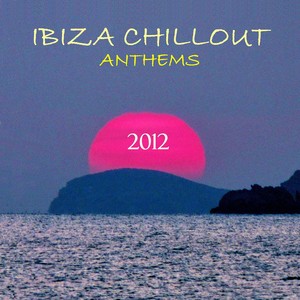 Ibiza Chillout Anthems 2012