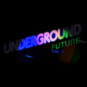 Underground Future Vol. 1