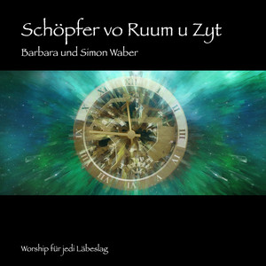 Schöpfer vo Ruum u Zyt: Worship f