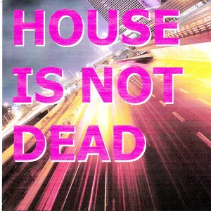 House Is Not Dead