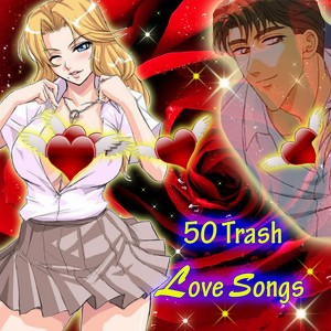 50 Trash Love Songs