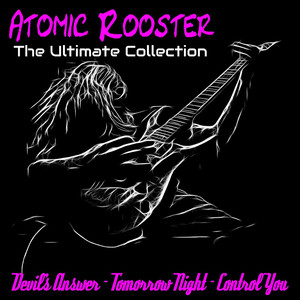 Atomic Rooster: The Ultimate Coll