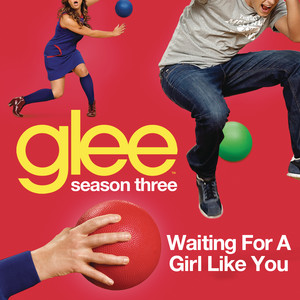 Waiting For A Girl Like You (glee