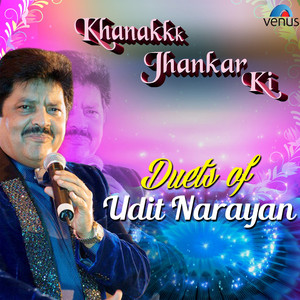 Khanak Jhankar Ki Duets of Udit N