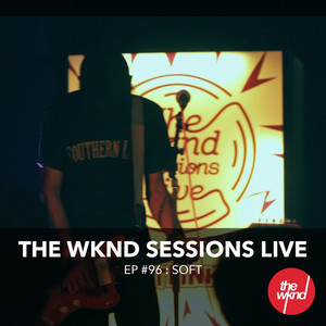 The Wknd Sessions Ep. 96: Soft - 