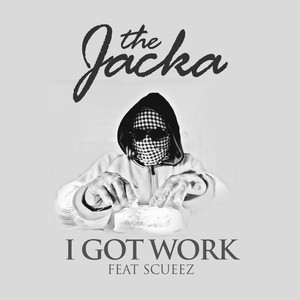 I Got Work (feat. Scueez)