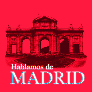 Hablamos De Madrid