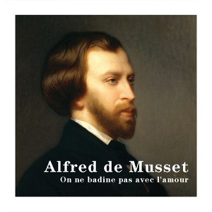 Alfred De Musset : On Ne Badine P