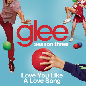 Love You Like A Love Song (glee C