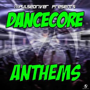 Dancecore Anthems (Pulsedriver Pr