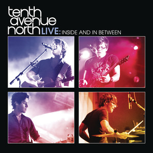 Tenth Avenue North Live:  Inside 