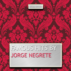 Famous Hits By Jorge Negrete