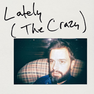 Lately (The Crazy)