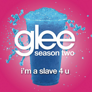 I'm A Slave 4 U (glee Cast Versio