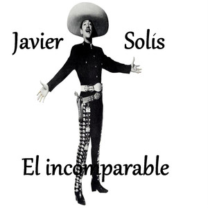 Javier Solís - El Incomparable