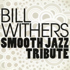 Bill Withers Smooth Jazz Tribute