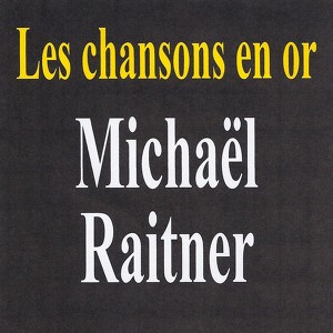 Les Chansons En Or - Michaël Rait