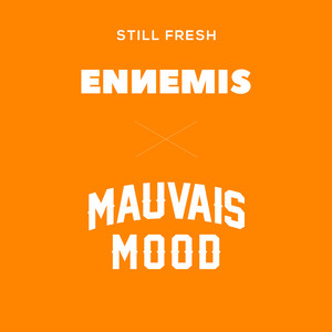 ENNEMIS x MAUVAIS MOOD