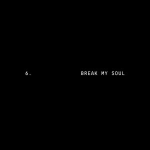 BREAK MY SOUL