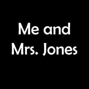 Me and Mrs. Jones