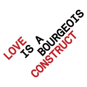 Love Is A Bourgeois Construct