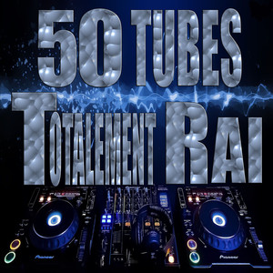 Totalement Raï, 50 Tubes