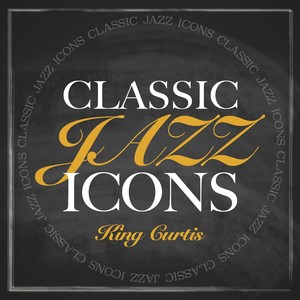 Classic Jazz Icons - King Curtis