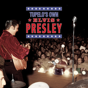 Tupelo's Own Elvis Presley