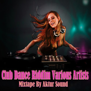 Club Dance Riddim Mixtape by Aktu