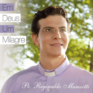 Padre Reginaldo Manzotti - Em Deu