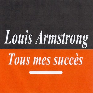 Tous Mes Succès - Louis Armstrong